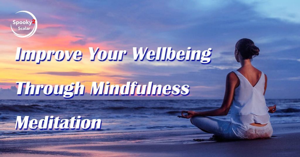 Improve Your Wellbeing Through Mindfulness Meditation