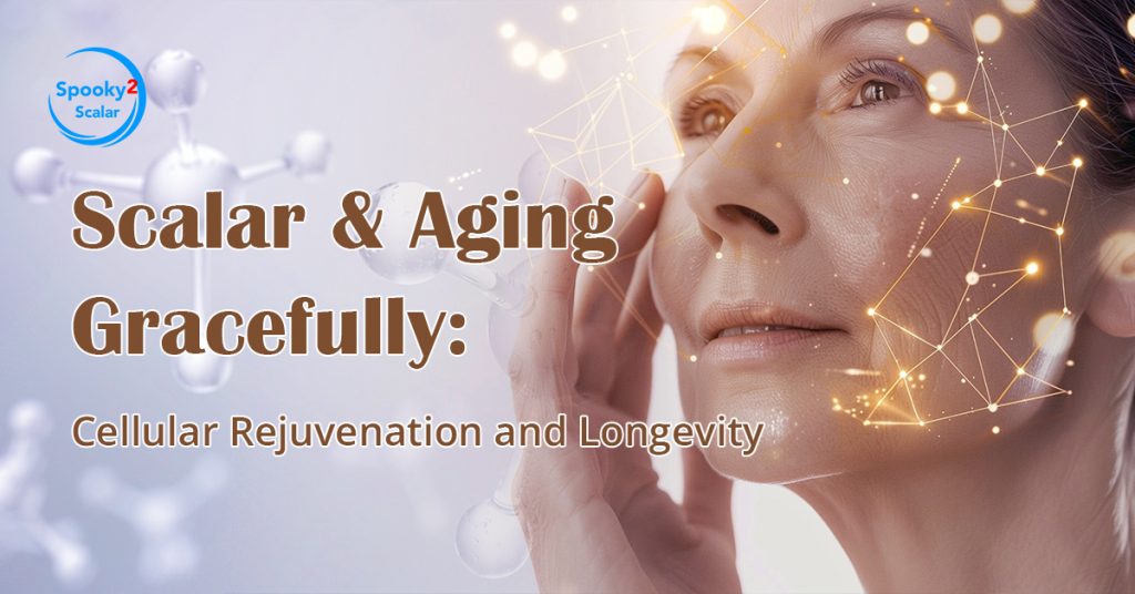 Scalar & Aging Gracefully Cellular Rejuvenation and Longevity.jpg